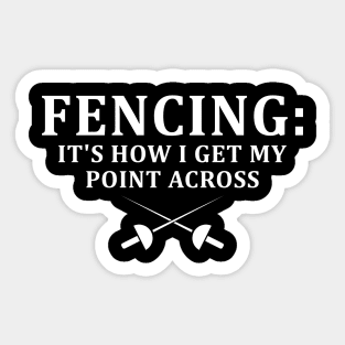 Fencing How I Get My Point Across - Funny Fencing Gift Sticker